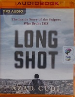 Long Shot - The Inside Story of the Snipers Who Broke ISIS written by Azad Cudi performed by Ash Rizi on MP3 CD (Unabridged)
